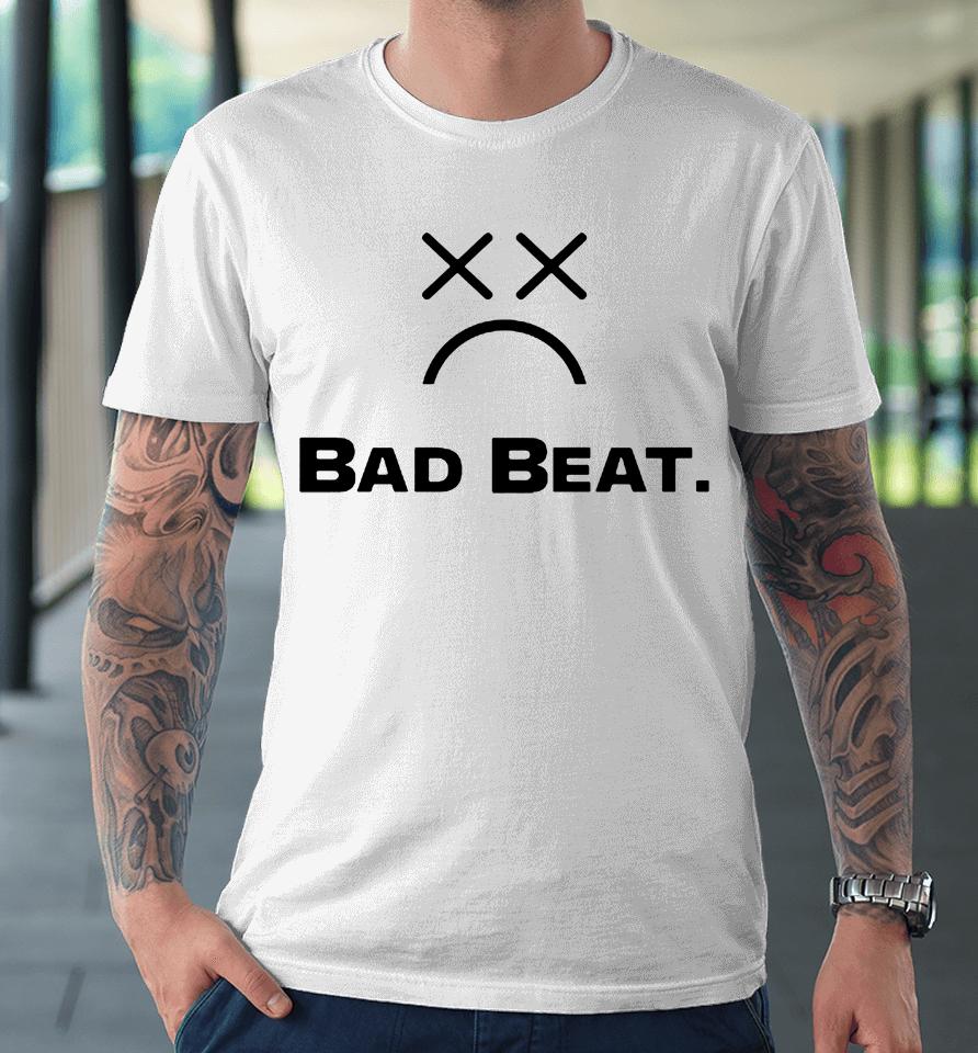 Bad Beat Premium T-Shirt