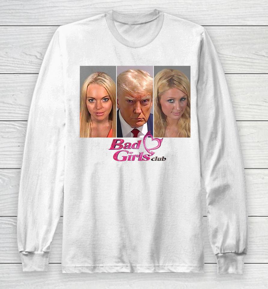 Bad Girls Trump Mug Shot Long Sleeve T-Shirt
