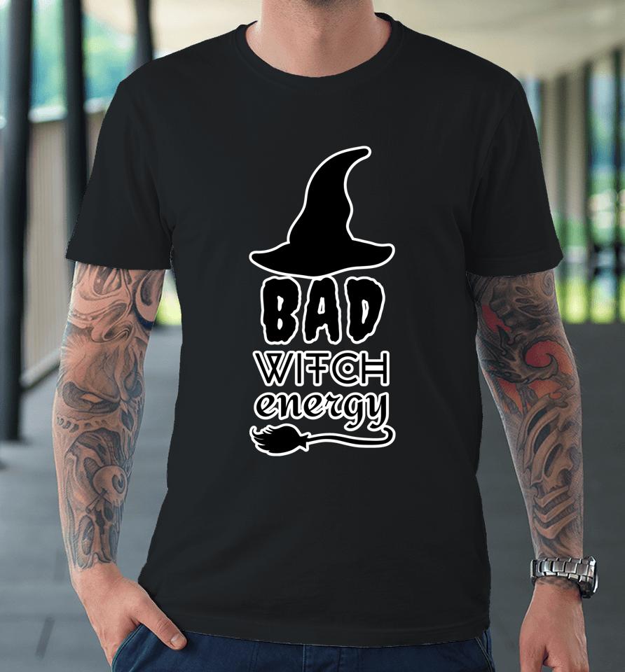 Bad Witch Energy - Halloween Witch Costume Premium T-Shirt