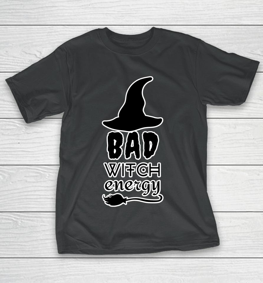 Bad Witch Energy - Halloween Witch Costume T-Shirt
