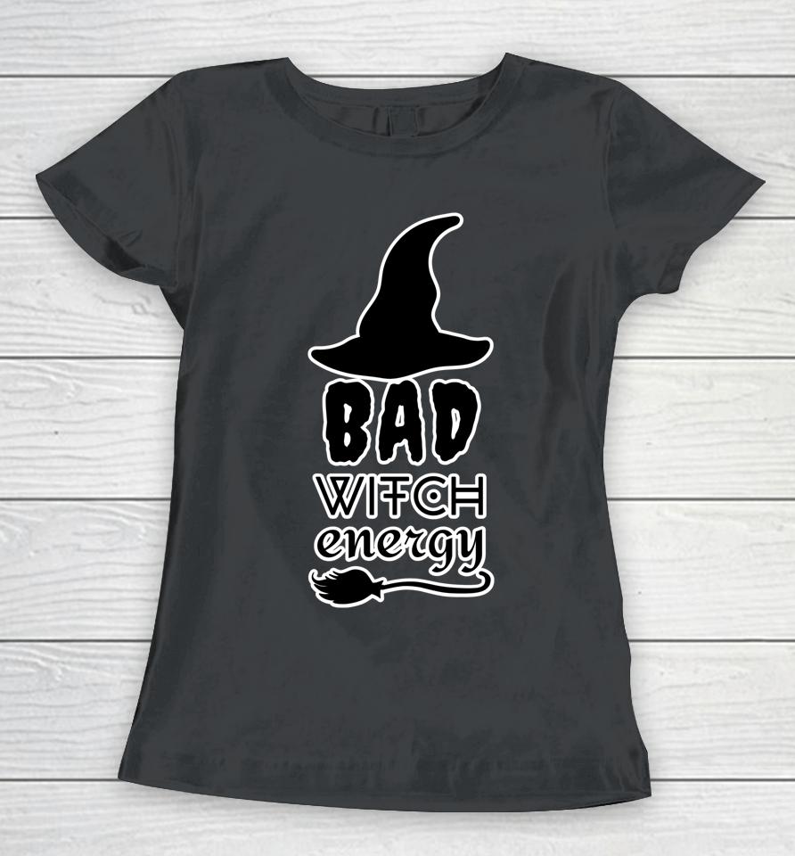 Bad Witch Energy - Halloween Witch Costume Women T-Shirt