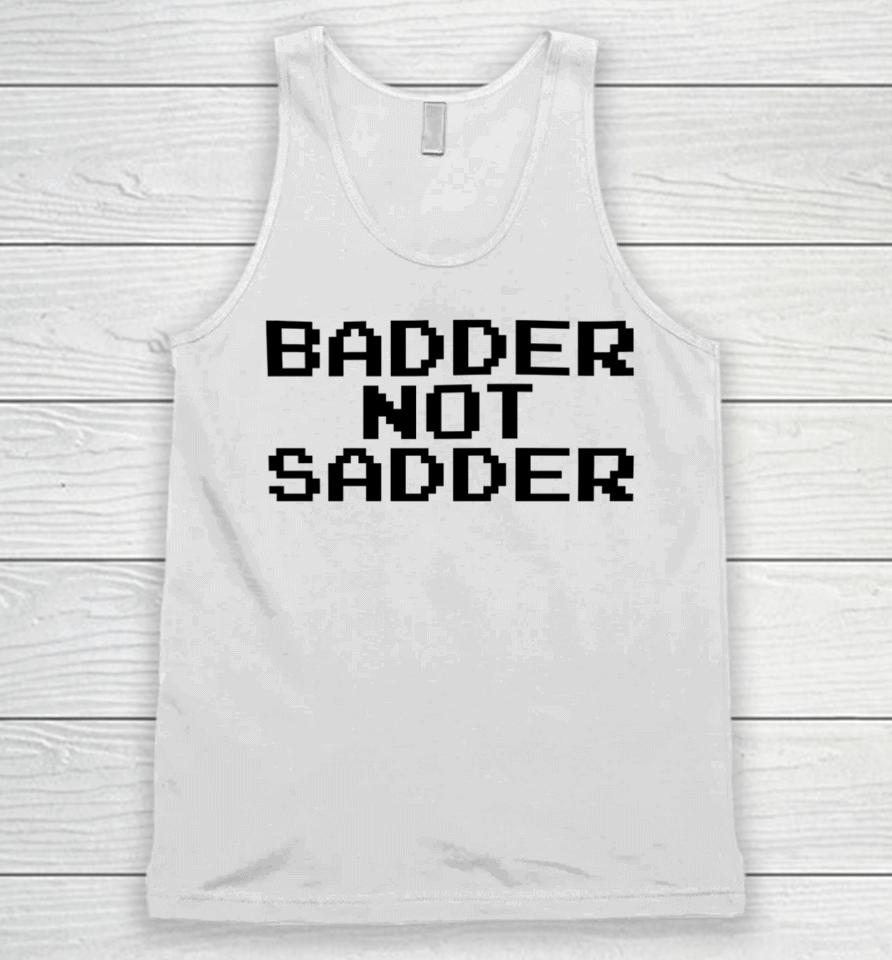 Badder Not Sadder Unisex Tank Top