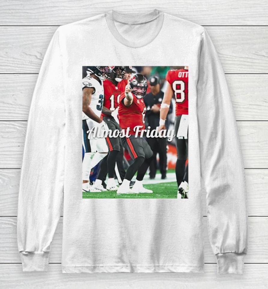 Baker Mayfield Tampa Bay Buccaneers 1St Down Almost Friday Long Sleeve T-Shirt