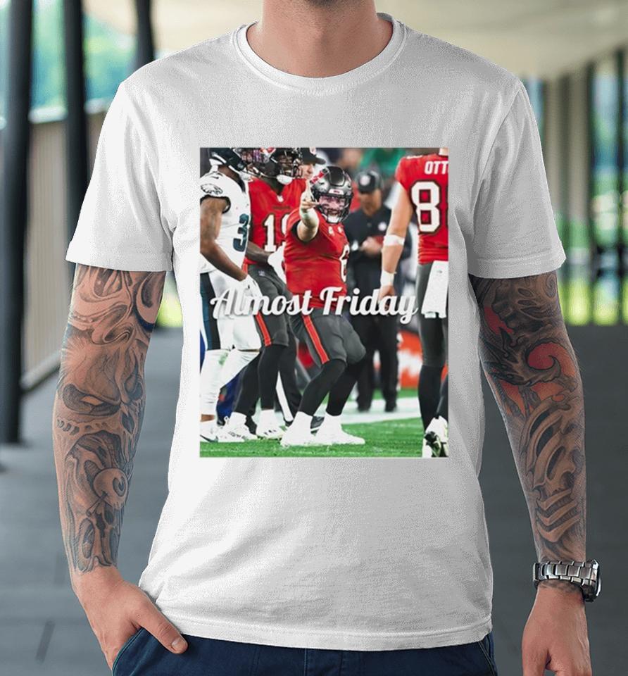 Baker Mayfield Tampa Bay Buccaneers 1St Down Almost Friday Premium T-Shirt