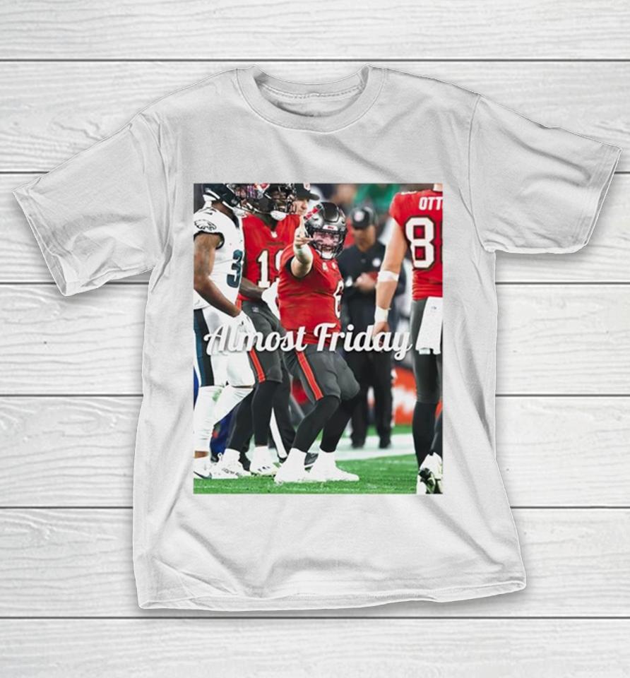 Baker Mayfield Tampa Bay Buccaneers 1St Down Almost Friday T-Shirt