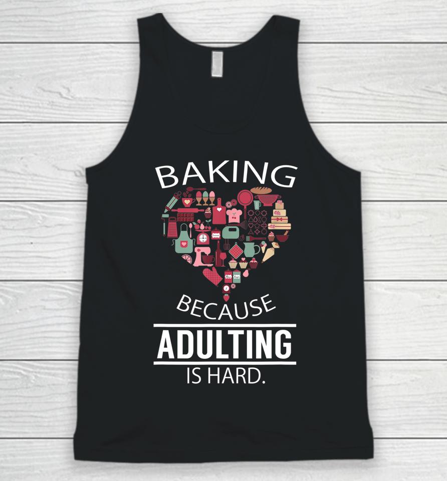 Baking Because Adulting Is Hard Unisex Tank Top