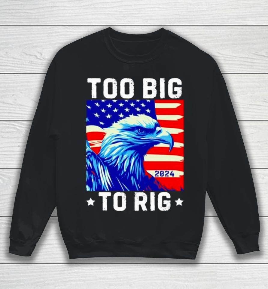 Bald Eagle Too Big To Rig 2024 Sweatshirt