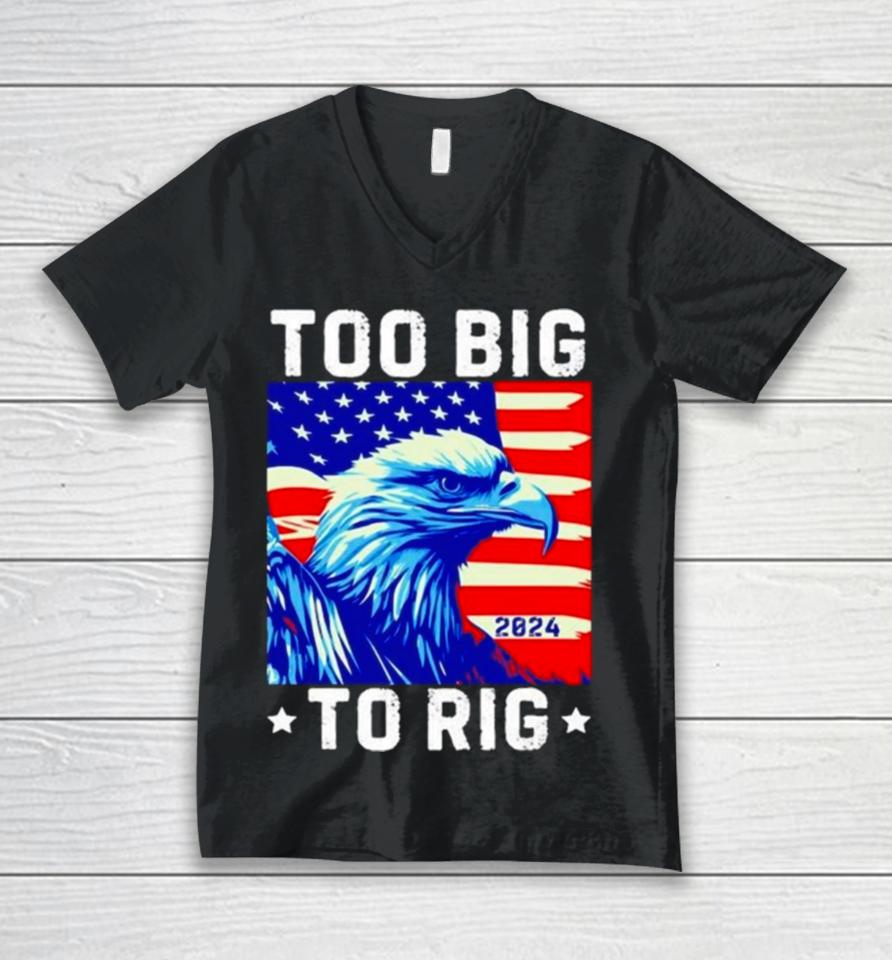 Bald Eagle Too Big To Rig 2024 Unisex V-Neck T-Shirt