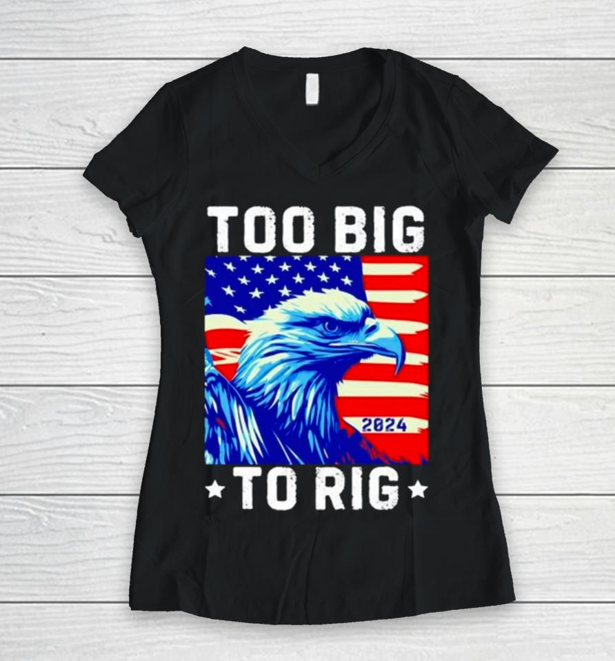 Bald Eagle Too Big To Rig 2024 Women V-Neck T-Shirt