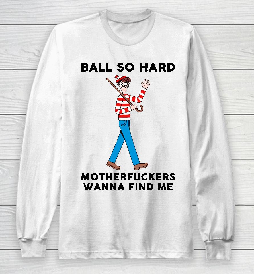 Ball So Hard Waldo Long Sleeve T-Shirt
