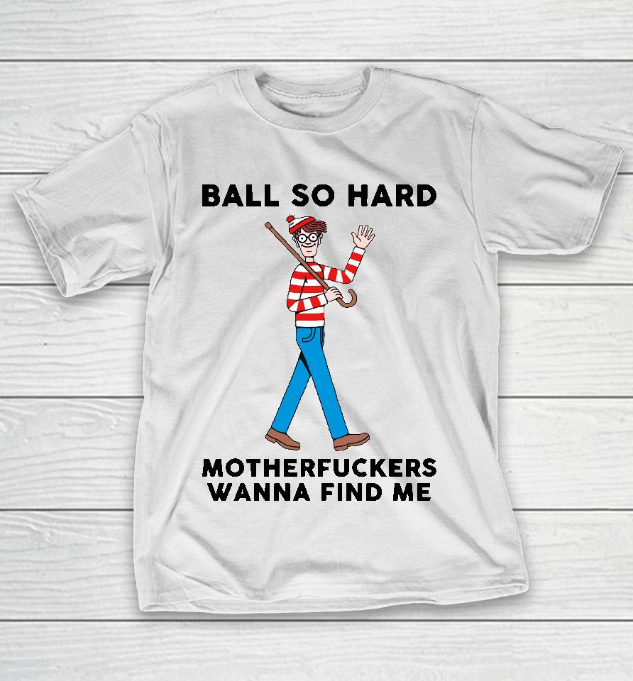 Ball So Hard Waldo T-Shirt