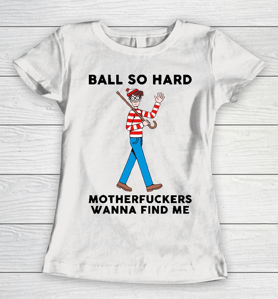 Ball So Hard Waldo Women T-Shirt