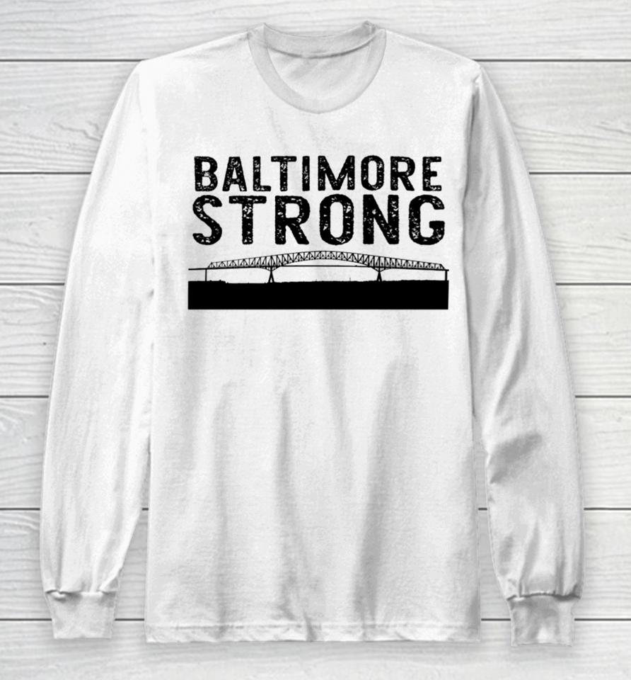 Baltimore Key Bridge Stay Strong Long Sleeve T-Shirt