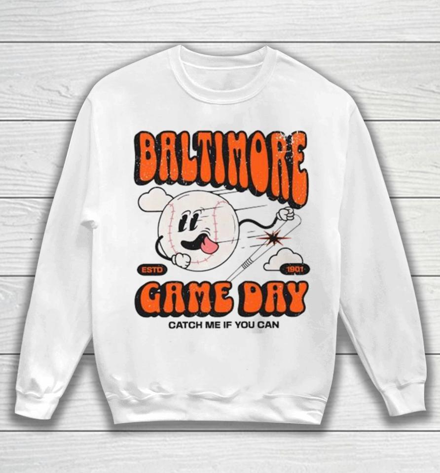 Baltimore Oriole Game Day Catch Me If You Can Sweatshirt
