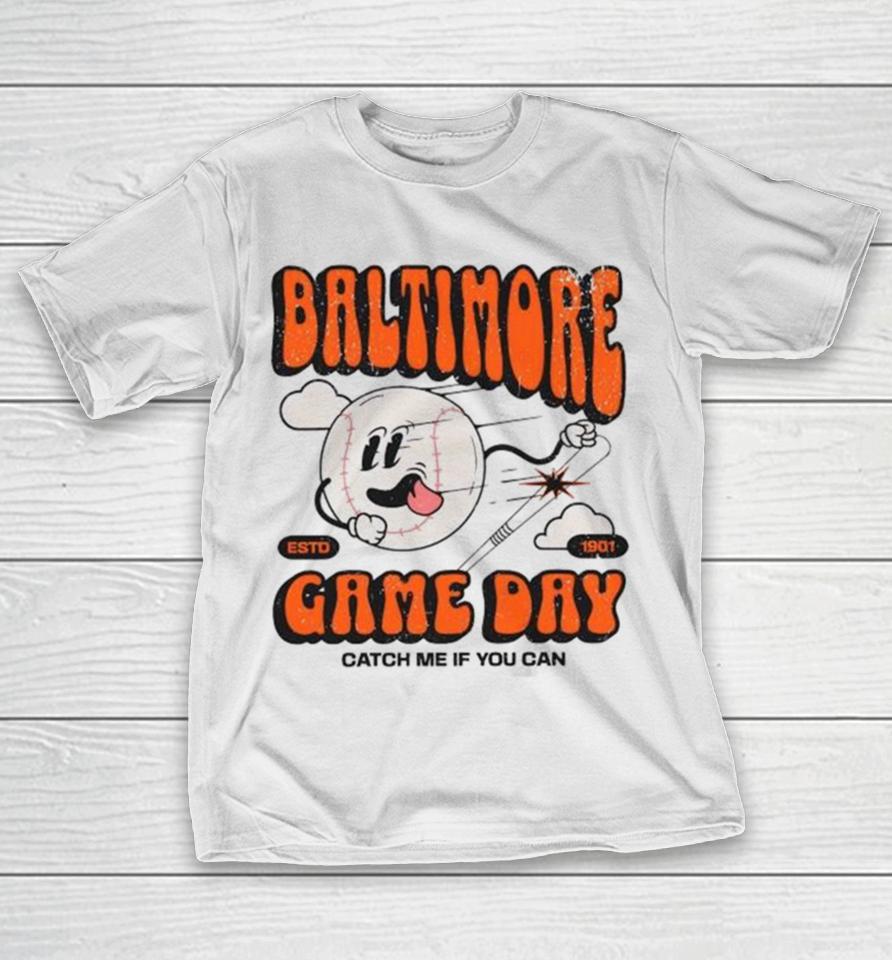 Baltimore Oriole Game Day Catch Me If You Can T-Shirt
