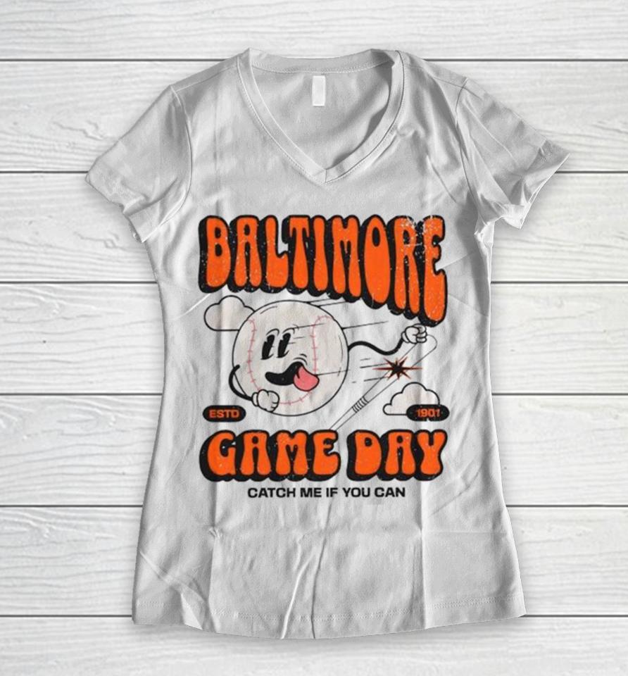 Baltimore Oriole Game Day Catch Me If You Can Women V-Neck T-Shirt