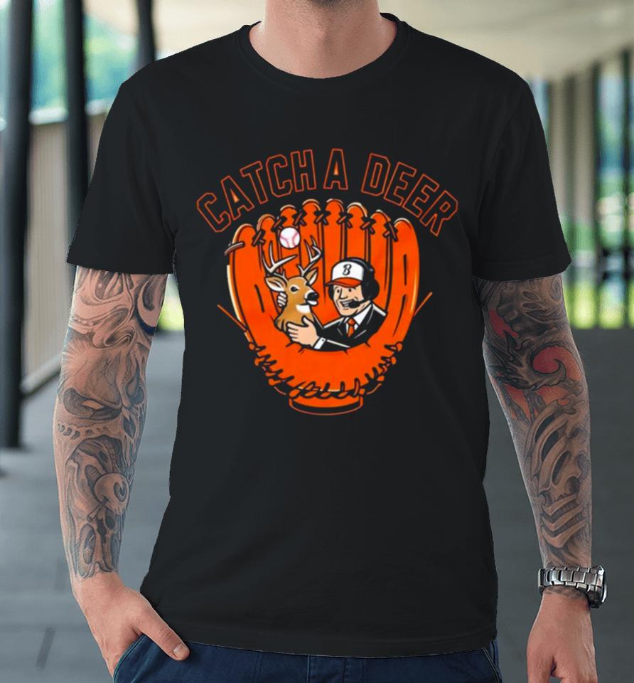 Baltimore Orioles Catch A Deer Premium T-Shirt