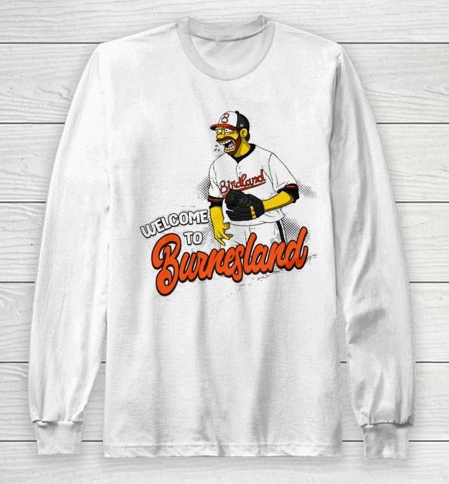 Baltimore Orioles Corbin Burnes Welcome To Burnesland Long Sleeve T-Shirt
