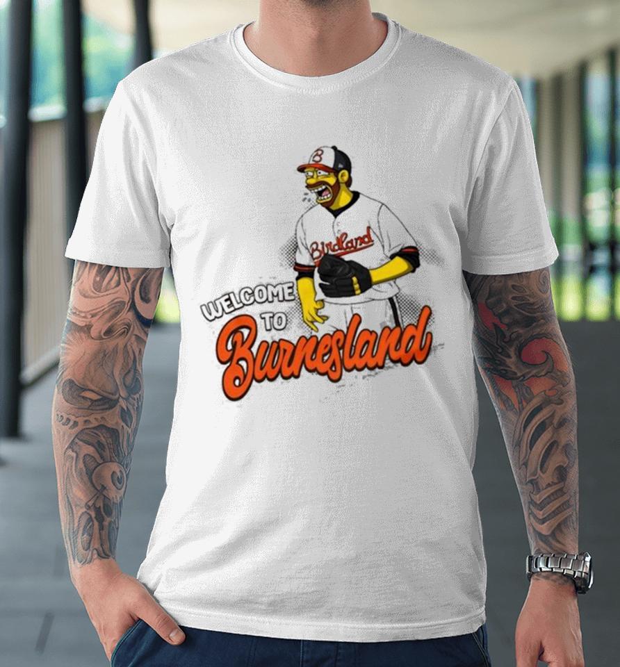 Baltimore Orioles Corbin Burnes Welcome To Burnesland Premium T-Shirt