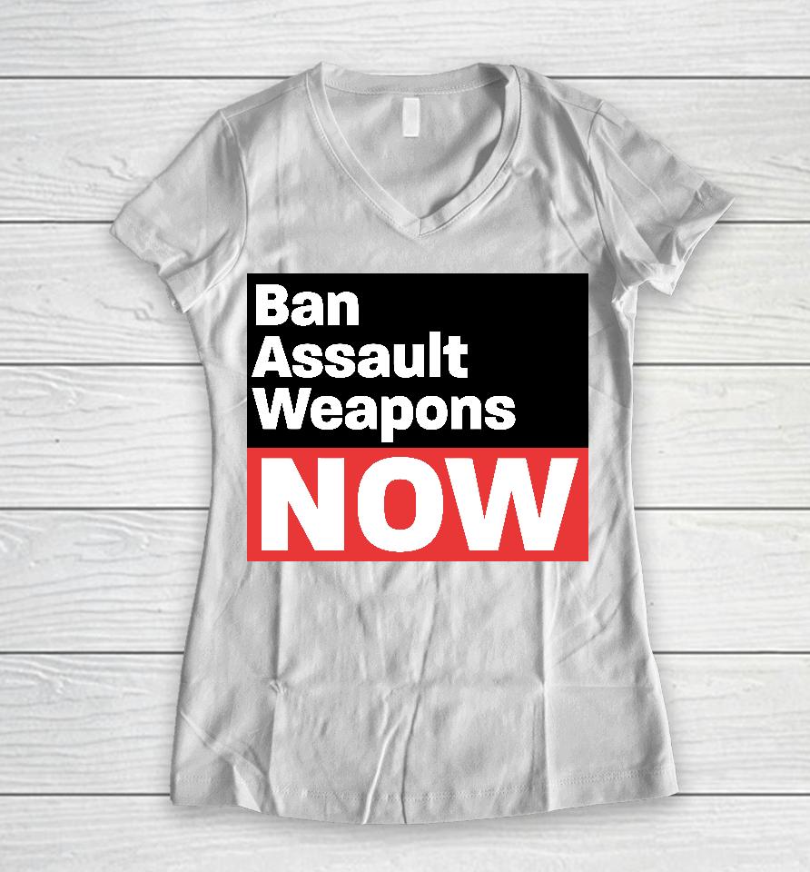 Ban Assault Weapons Now Women V-Neck T-Shirt