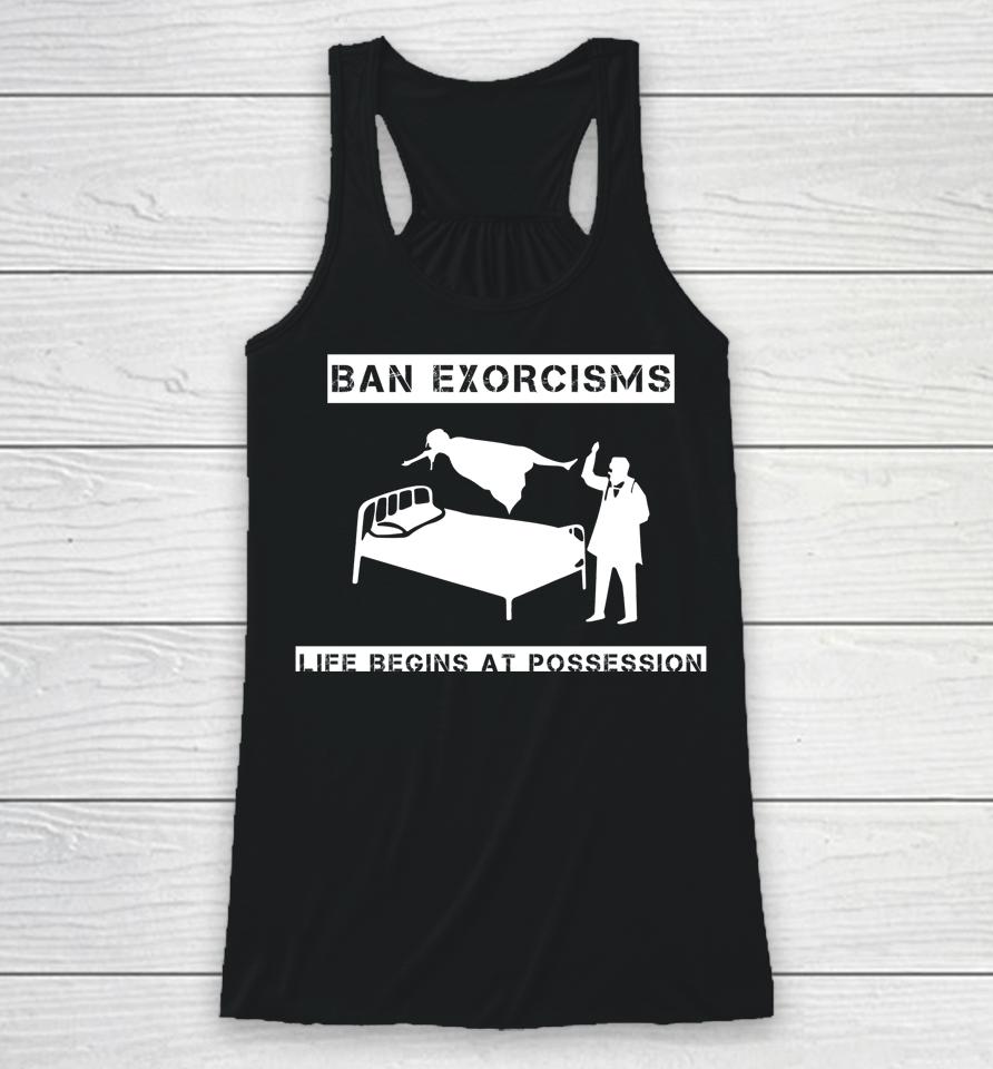 Ban Exorcisms Life Begins At Possession Racerback Tank