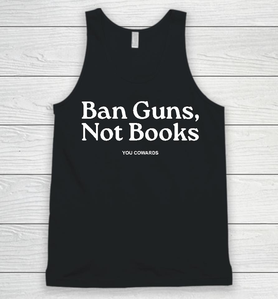 Ban Guns Not Books You Cowards Unisex Tank Top
