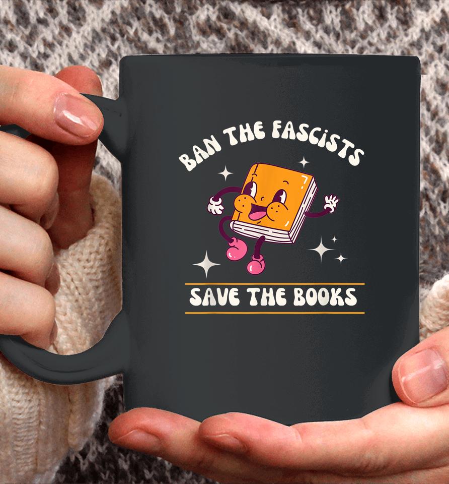 Ban The Fascists Save The Books Coffee Mug