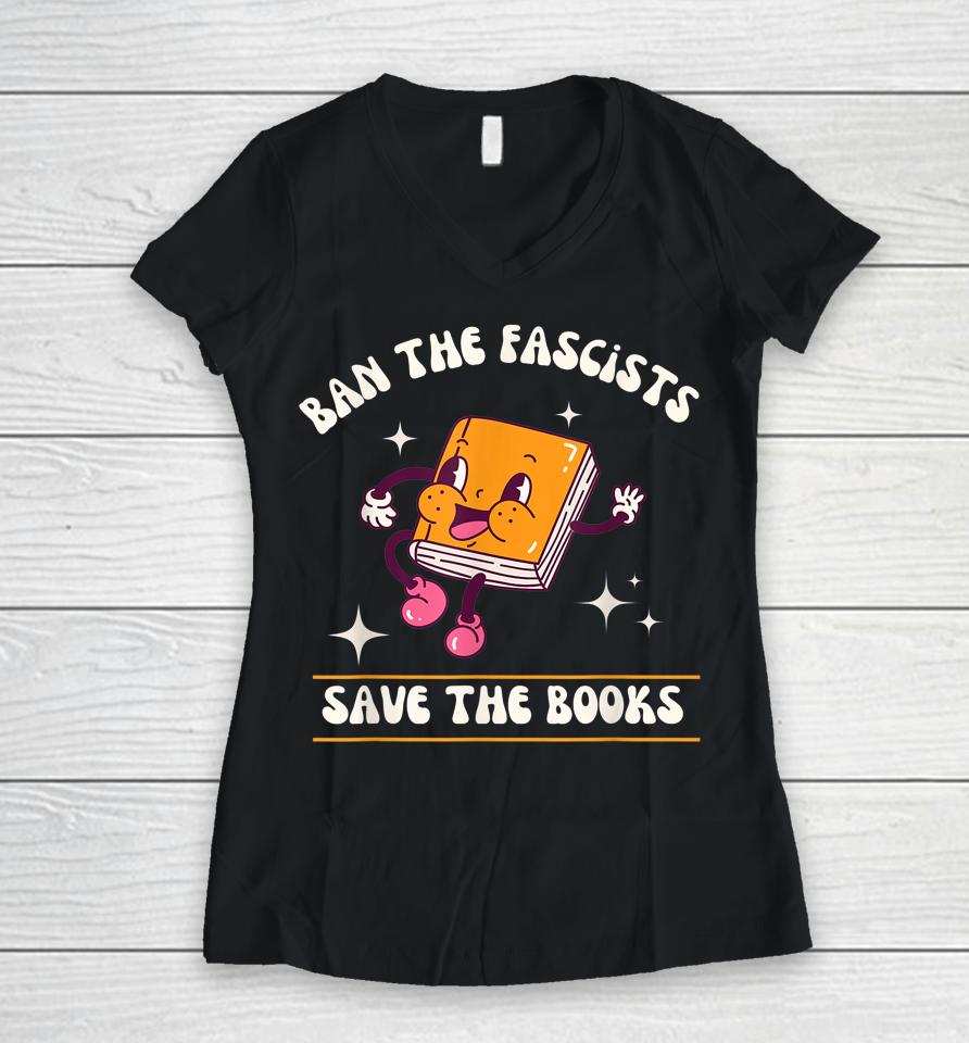 Ban The Fascists Save The Books Women V-Neck T-Shirt