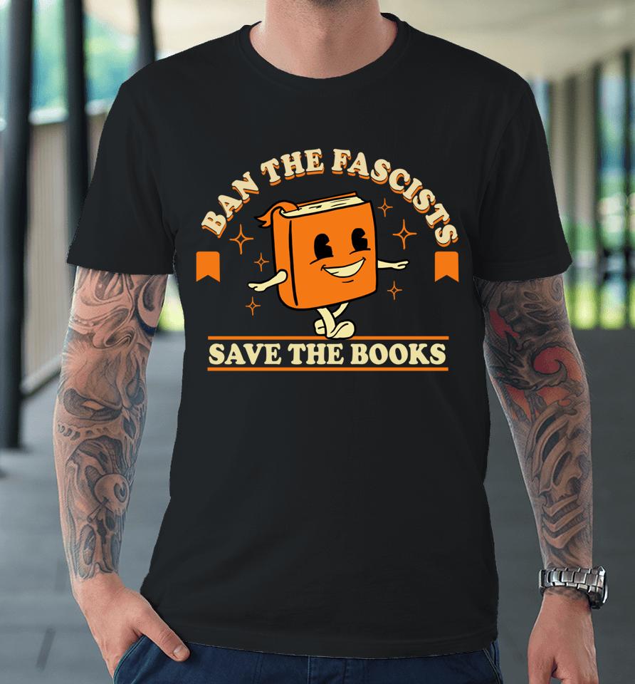 Ban The Fascists Save The Books Premium T-Shirt