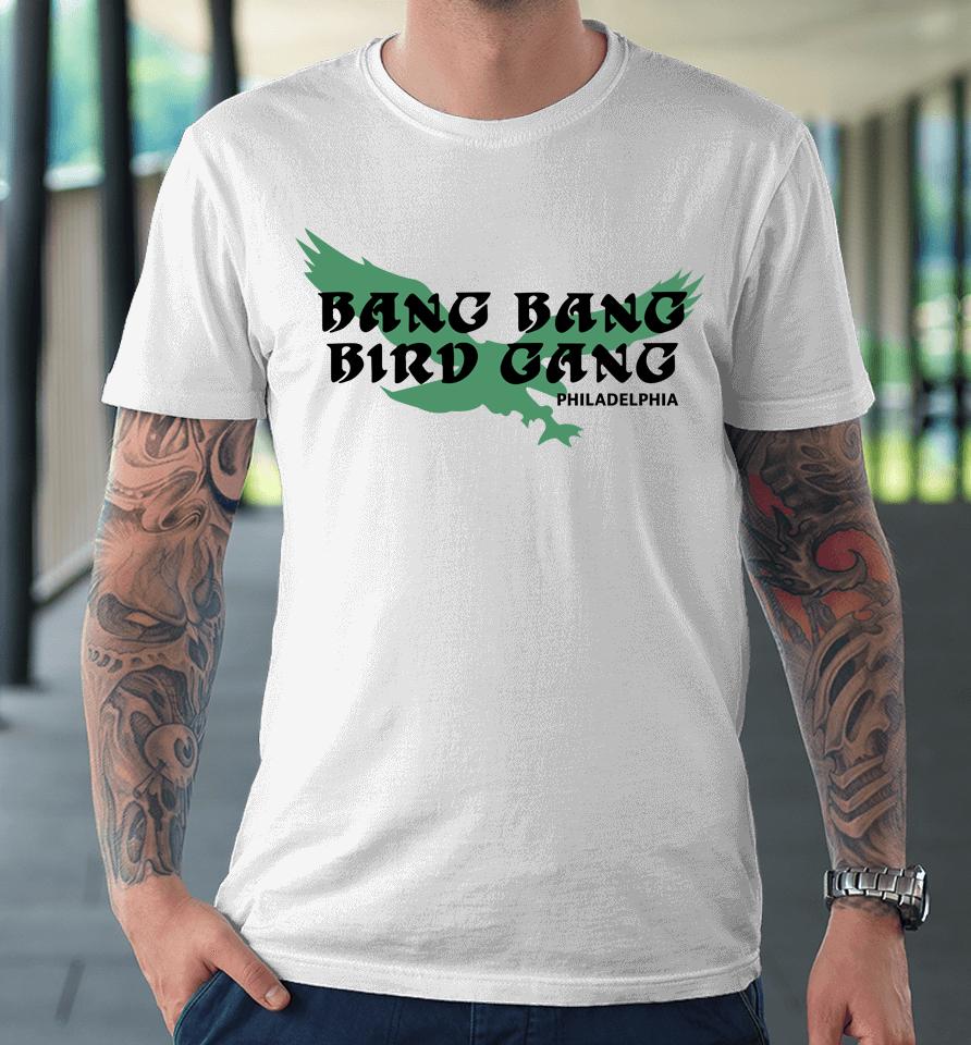 Bang Bang Bird Gang Philadelphia Eagles Premium T-Shirt