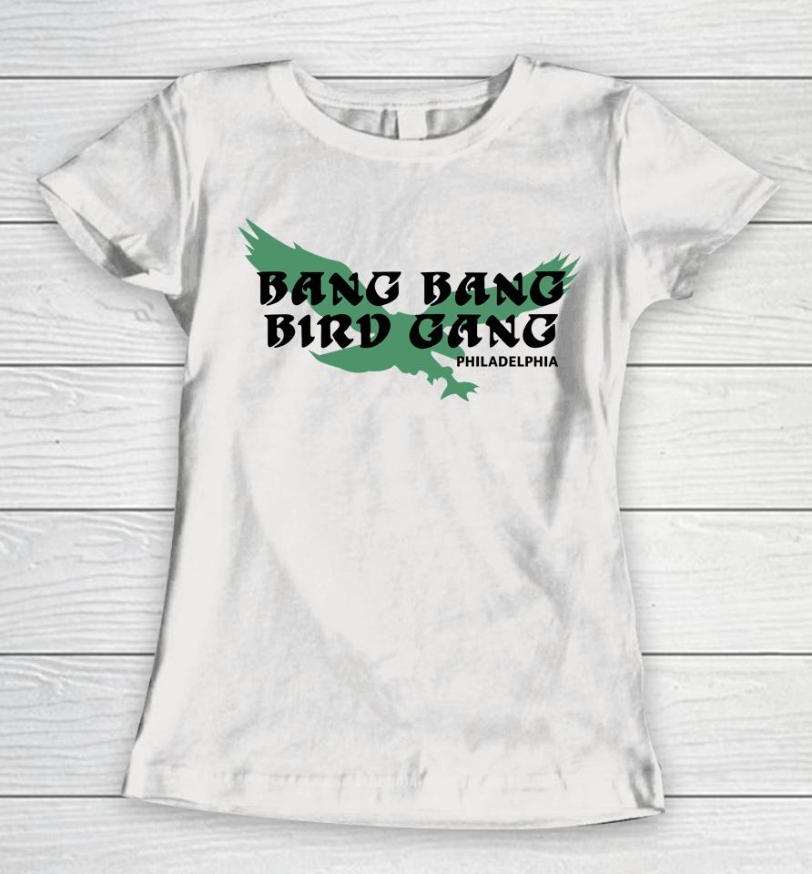 Bang Bang Bird Gang Philadelphia Eagles Women T-Shirt