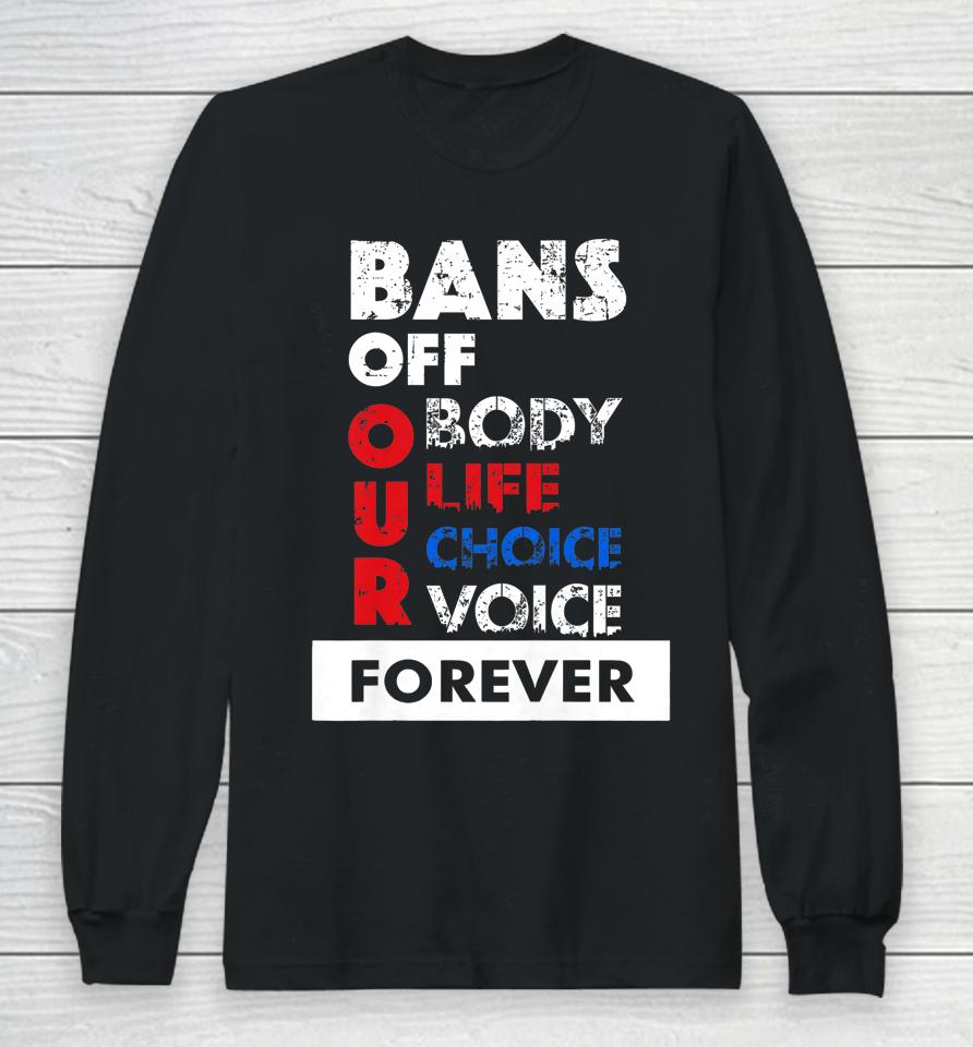 Bans Off Our Bodies My Body My Choice Pro-Choice Long Sleeve T-Shirt