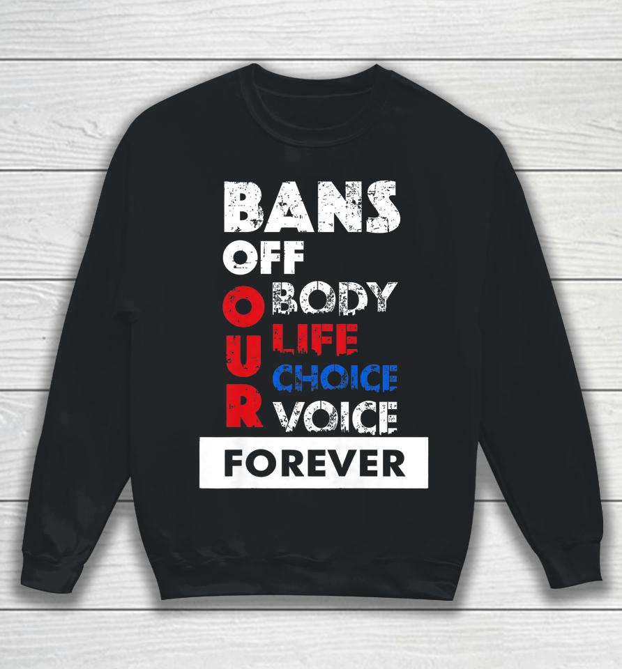Bans Off Our Bodies My Body My Choice Pro-Choice Sweatshirt