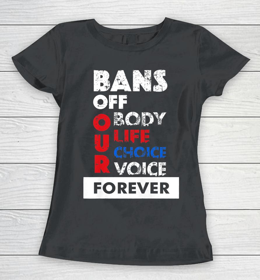 Bans Off Our Bodies My Body My Choice Pro-Choice Women T-Shirt