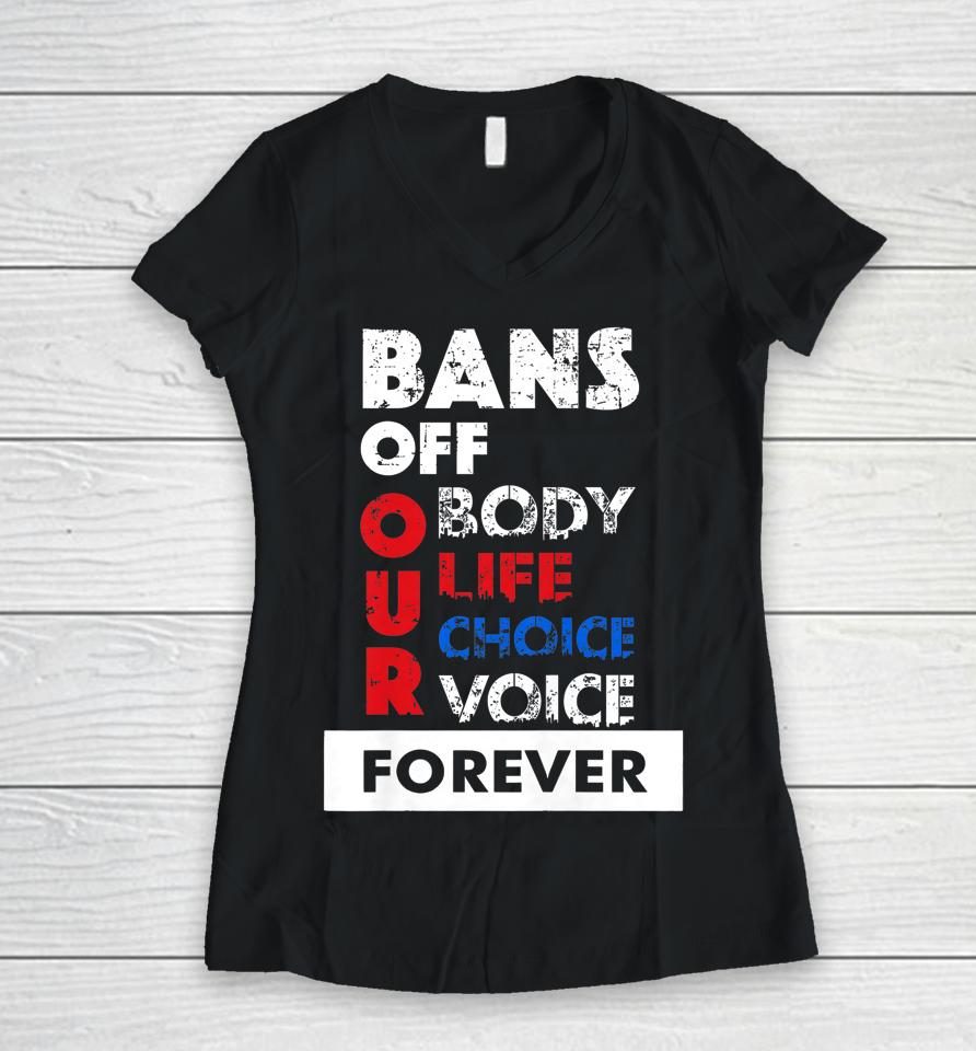 Bans Off Our Bodies My Body My Choice Pro-Choice Women V-Neck T-Shirt