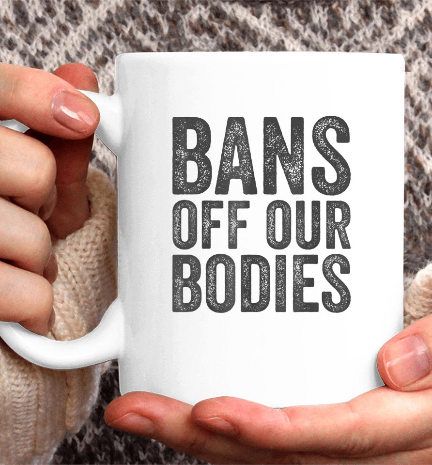 Bans Off Our Bodies My Body Coffee Mug
