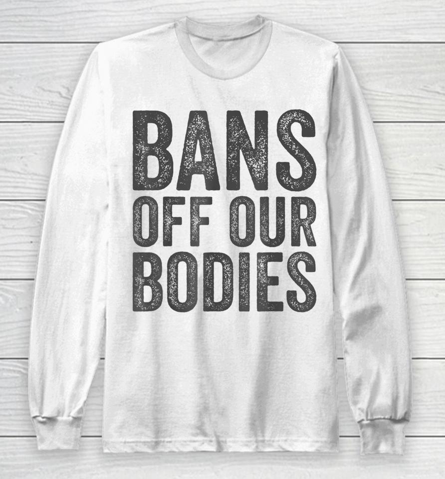 Bans Off Our Bodies My Body Long Sleeve T-Shirt