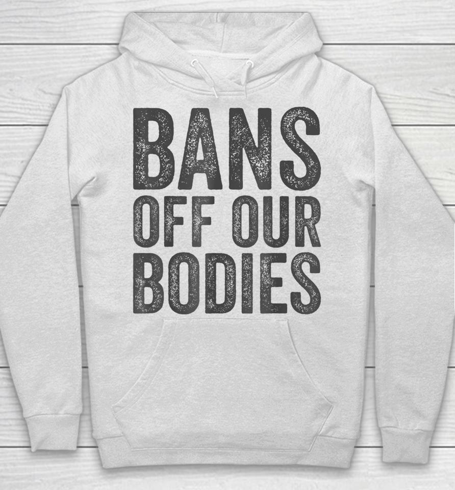 Bans Off Our Bodies My Body Hoodie