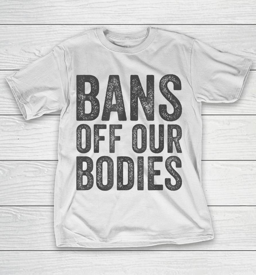 Bans Off Our Bodies My Body T-Shirt