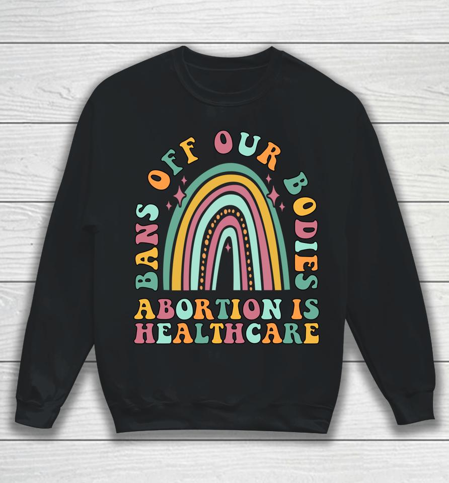 Bans Off Our Bodies Pro Choice Abortion Feminist Retro Sweatshirt