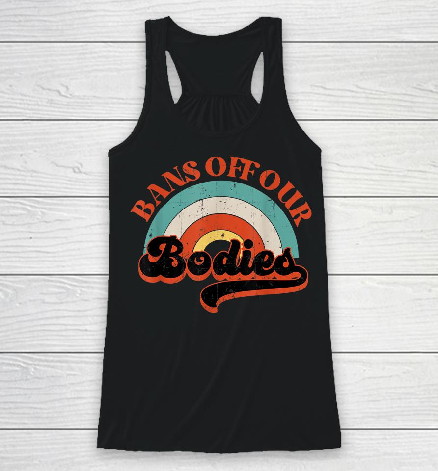 Bans Off Our Bodies Pro-Choice Vintage Rainbow Abortion Righ Racerback Tank