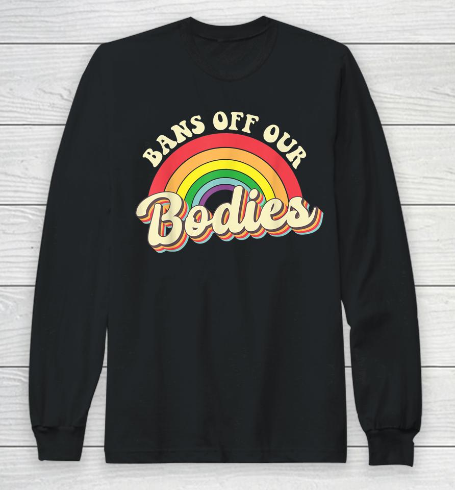 Bans Off Our Bodies Rainbow Retro Vintage Long Sleeve T-Shirt