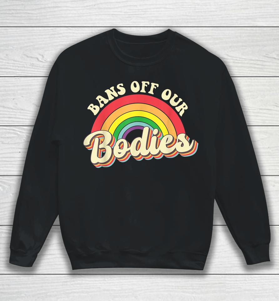 Bans Off Our Bodies Rainbow Retro Vintage Sweatshirt