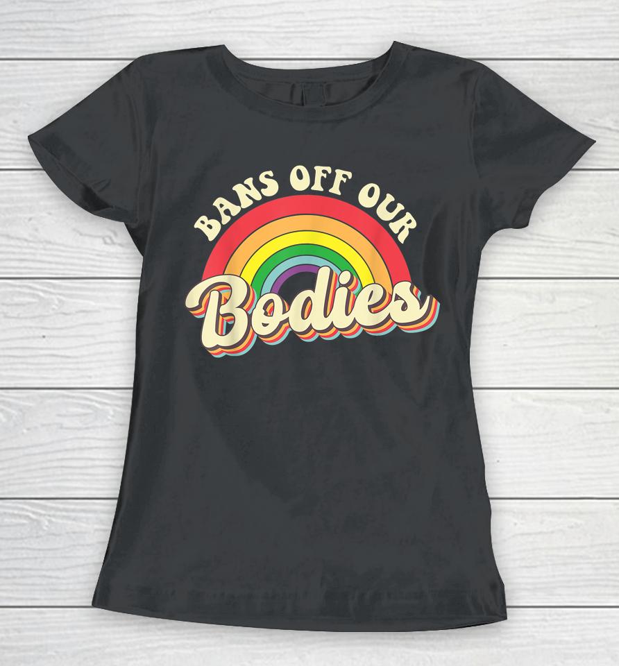 Bans Off Our Bodies Rainbow Retro Vintage Women T-Shirt