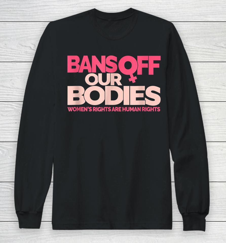 Bans Off Our Bodies Women's Rights Long Sleeve T-Shirt