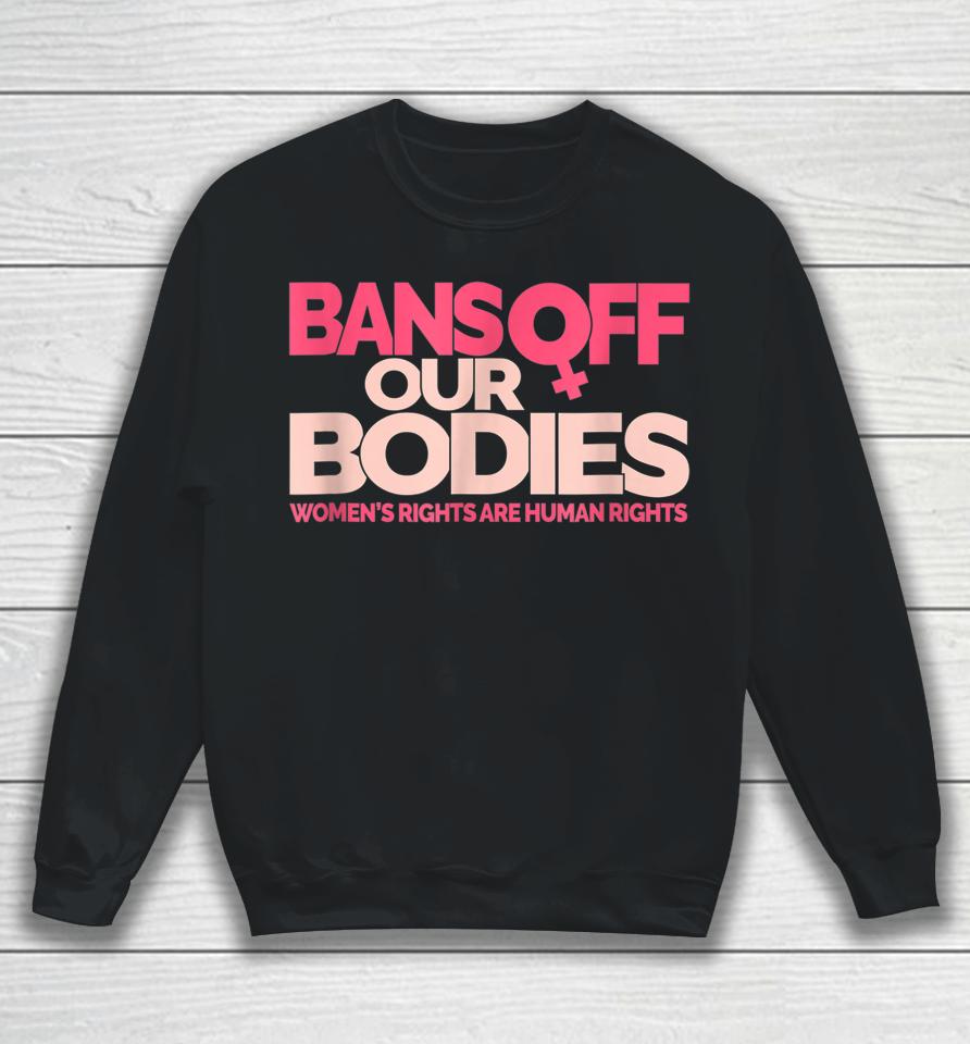 Bans Off Our Bodies Women's Rights Sweatshirt