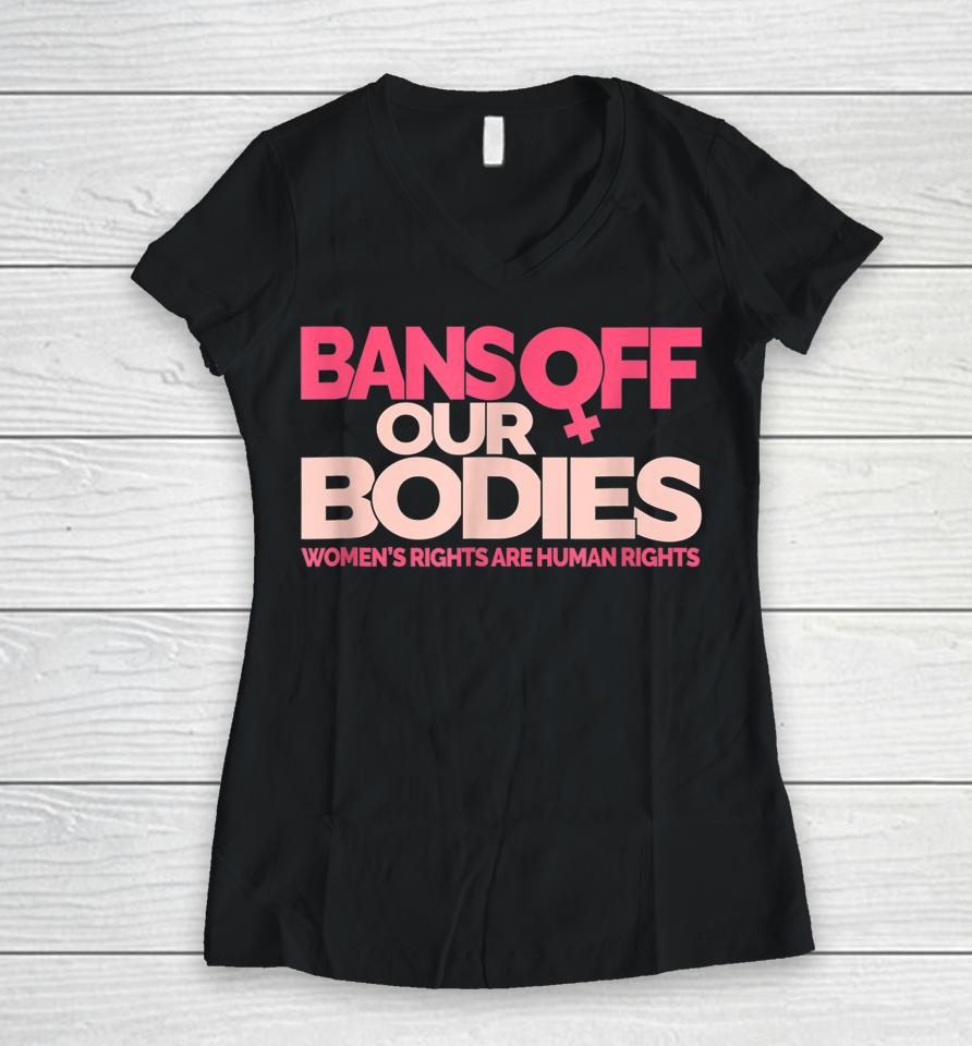 Bans Off Our Bodies Women's Rights Women V-Neck T-Shirt
