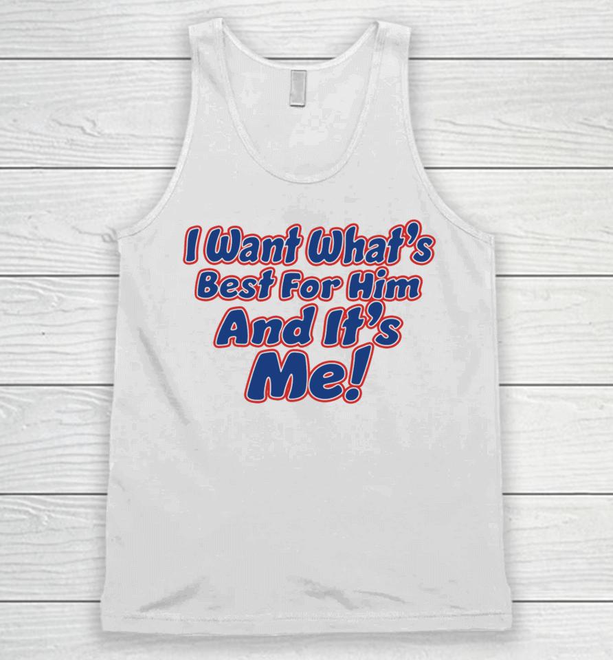 Banter Baby I Want What's Best For Him And It's Me Unisex Tank Top