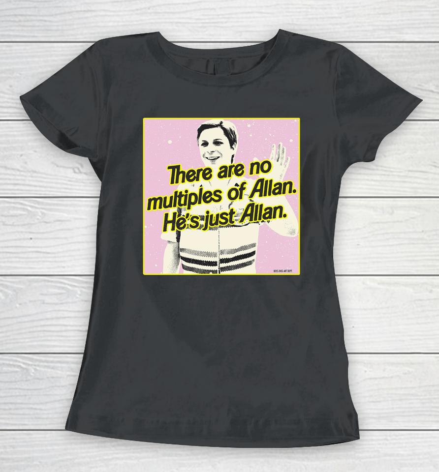 Barbiethemovie X Bosssdog There Are No Multiples Of Allan He's Just Allan Women T-Shirt