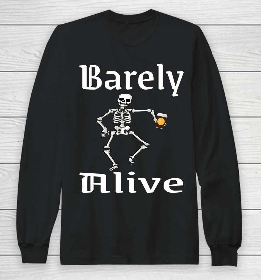Barely Alive Funny Halloween Skeleton Coffee Drinker Lover Long Sleeve T-Shirt